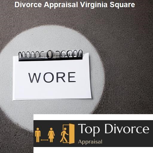 The Benefits of Using a Divorce Appraiser in Virginia Square - Top Divorce Appraisal Virginia Square